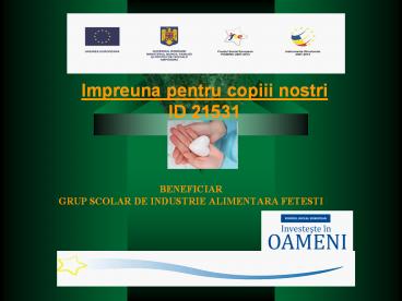 BENEFICIAR GRUP SCOLAR DE INDUSTRIE ALIMENTARA FETESTI