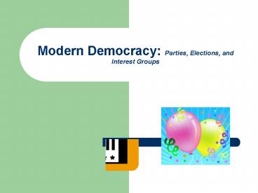 Modern Democracy: Parties, Elections, and Interest Groups