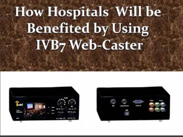 IVB7 Webcaster - The Next Gen Webcasting Device