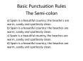 a) Spain is a beautiful country; the beache's are warm, sandy and spotlessly clean. b) Spain is a beautiful country: the beaches are warm, sandy and spotlessly clean. c) Spain is a beautiful country, the beaches are warm, sandy and spotlessly clean. PowerPoint PPT Presentation