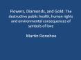 Flowers, Diamonds, and Gold: The destructive public health, human rights and environmental consequences of symbols of love PowerPoint PPT Presentation