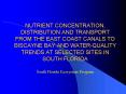 NUTRIENT CONCENTRATION, DISTRIBUTION AND TRANSPORT FROM THE EAST COAST CANALS TO BISCAYNE BAY AND WATER-QUALITY TRENDS AT SELECTED SITES IN SOUTH FLORIDA PowerPoint PPT Presentation
