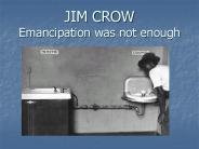 JIM CROW Emancipation was not enough