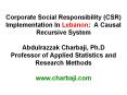 Corporate Social Responsibility (CSR) Implementation In Lebanon: A Causal Recursive System Abdulrazzak Charbaji, Ph.D Professor of Applied Statistics and Research Methods www.charbaji.com PowerPoint PPT Presentation