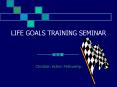 LIFE GOALS TRAINING SEMINAR PowerPoint PPT Presentation