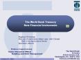 The World Bank Treasury New Financial Instruments PowerPoint PPT Presentation
