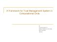A Framework for Trust Management System in Computational Grids PowerPoint PPT Presentation