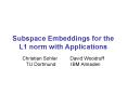 Subspace Embeddings for the L1 norm with Applications Christian Sohler     David Woodruff TU Dortmund      IBM Almaden PowerPoint PPT Presentation
