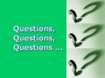 Questions, Questions, Questions  PowerPoint PPT Presentation