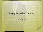 Being Served or Serving