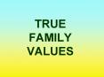 TRUE FAMILY VALUES PowerPoint PPT Presentation