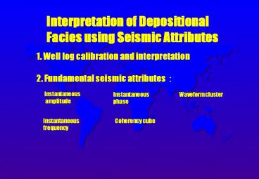 Interpretation of Depositional   Facies using Seismic Attributes