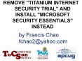 REMOVE "TITANIUM INTERNET SECURITY TRIAL" AND INSTALL "MICROSOFT SECURITY ESSENTIALS" INSTEAD PowerPoint PPT Presentation