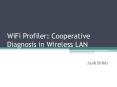 WiFi Profiler: Cooperative Diagnosis in Wireless LAN PowerPoint PPT Presentation