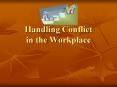 Handling Conflict in the Workplace PowerPoint PPT Presentation