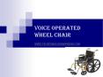 VOICE OPERATED WHEEL CHAIR www.techtriks.wordpress.com PowerPoint PPT Presentation