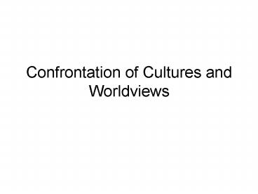 Confrontation of Cultures and Worldviews