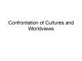 Confrontation of Cultures and Worldviews PowerPoint PPT Presentation