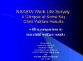 NSASW Work Life Survey: A Glimpse at Some Key Child Welfare Results PowerPoint PPT Presentation