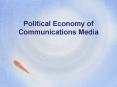 Political Economy of Communications Media PowerPoint PPT Presentation