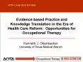 Evidence-based Practice and Knowledge Translation in the Era of Health Care Reform: Opportunities for Occupational Therapy PowerPoint PPT Presentation