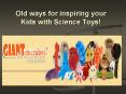 Old ways for inspiring your Kids with Science Toys! PowerPoint PPT Presentation