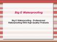 Big E Waterproofing - Professional Waterproofing With High-Quality Products PowerPoint PPT Presentation