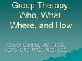 Group Therapy, Who, What, Where, and How PowerPoint PPT Presentation