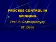 PROCESS CONTROL IN SPINNING Prof. R. Chattopadhyay IIT, Delhi PowerPoint PPT Presentation