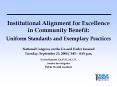 Institutional Alignment for Excellence in Community Benefit:  Uniform Standards and Exemplary Practices PowerPoint PPT Presentation
