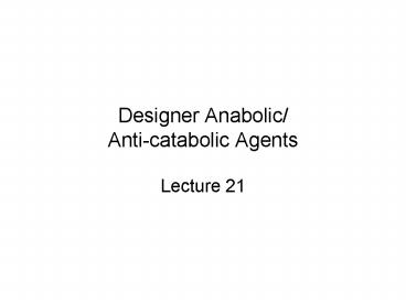 Designer Anabolic/ Anti-catabolic Agents
