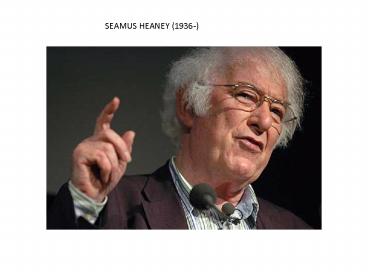 SEAMUS HEANEY (1936-)
