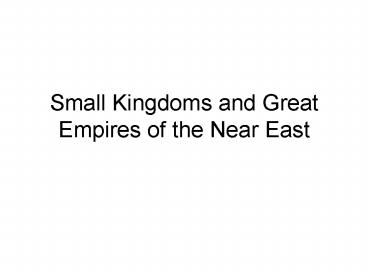 Small Kingdoms and Great Empires of the Near East