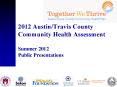 2012 Austin/Travis County Community Health Assessment Summer 2012 Public Presentations PowerPoint PPT Presentation