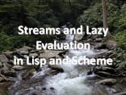 Streams and Lazy Evaluation in Lisp and Scheme