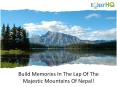Build Memories In The Lap Of The Majestic Mountains Of Nepal! PowerPoint PPT Presentation