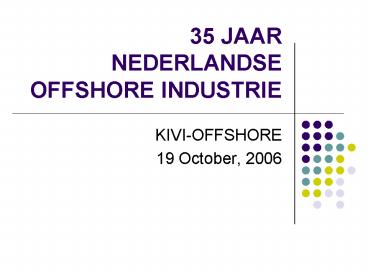 35 JAAR NEDERLANDSE OFFSHORE INDUSTRIE