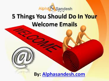 5 Things You Should Do In Your Welcome Emails