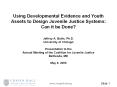 Using Developmental Evidence and Youth Assets to Design Juvenile Justice Systems: Can it be Done?  Jeffrey A. Butts, Ph.D. University of Chicago Presentation to the Annual Meeting of the Coalition for Juvenile Justice Bethesda, MD May 6, 2006 PowerPoint PPT Presentation