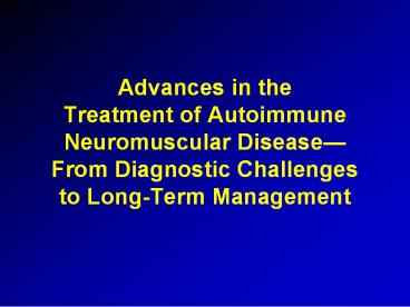 Advances in the Treatment of Autoimmune Neuromuscular Disease