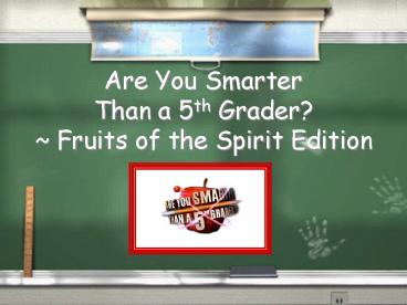Are You Smarter Than a 5th Grader? ~ Fruits of the Spirit Edition