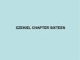 EZEKIEL CHAPTER SIXTEEN PowerPoint PPT Presentation