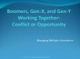 Boomers, Gen-X, and Gen-Y Working Together:  Conflict or Opportunity PowerPoint PPT Presentation