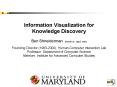 Information Visualization for Knowledge Discovery  Ben Shneiderman ben@cs.umd.edu Founding Director (1983-2000), Human-Computer Interaction Lab Professor, Department of Computer Science Member, Institute for Advanced Computer Studies   University PowerPoint PPT Presentation