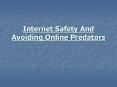 Internet Safety And Avoiding Online Predators PowerPoint PPT Presentation