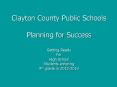 Clayton County Public Schools Planning for Success Getting Ready For High School Students entering 9th grade in 2012-2013 PowerPoint PPT Presentation