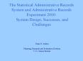 The Statistical Administrative Records System and Administrative Records Experiment 2000: System Design, Successes, and Challenges PowerPoint PPT Presentation