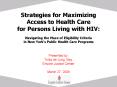 Strategies for Maximizing Access to Health Care for Persons Living with HIV: Navigating the Maze of Eligibility Criteria in New York PowerPoint PPT Presentation