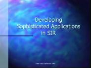 Developing Sophisticated Applications in SIR