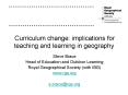 Curriculum change: implications for teaching and learning in geography PowerPoint PPT Presentation